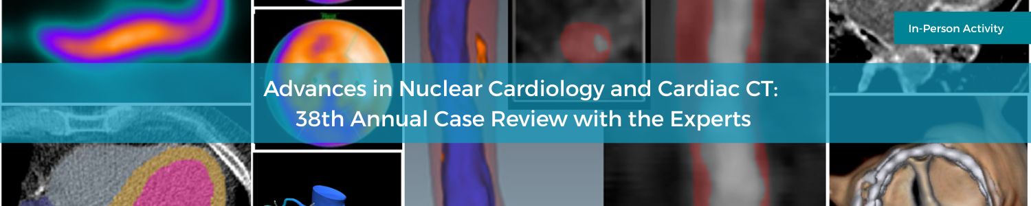Advances in Nuclear Cardiology and Cardiac CT: 38th Annual Case Review with the Experts Banner